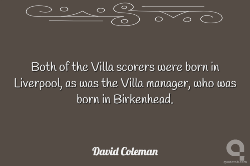 Both of the Villa scorers were born in Liverpool, as was the Villa manager, who was born in Birkenhead.