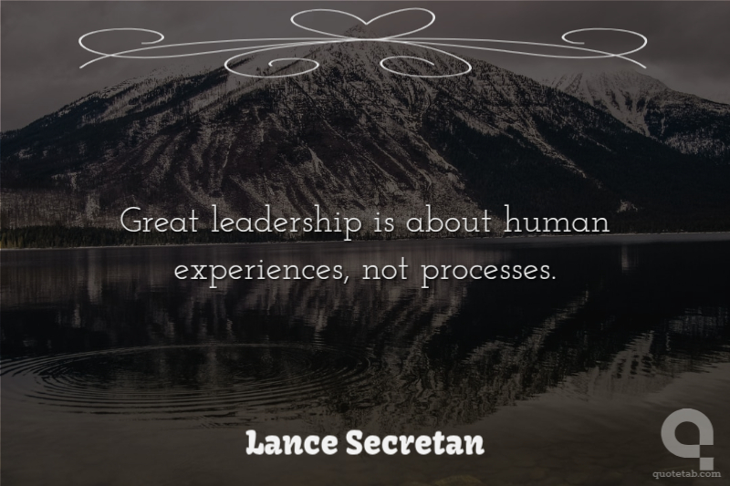 Great leadership is about human experiences, not processes.