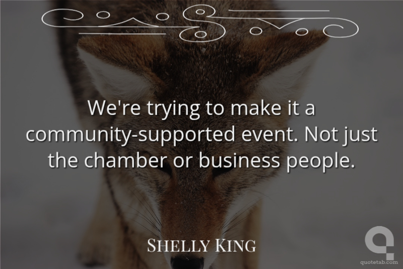 We're trying to make it a community-supported event. Not just the chamber or business people.
